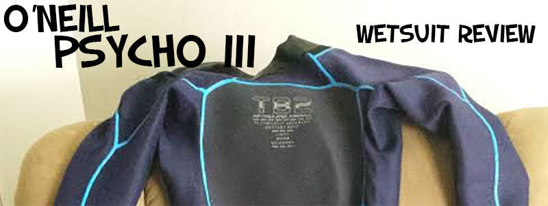 2015 O'Neill Psycho III Wetsuit Review - Techy Buttery Goodness